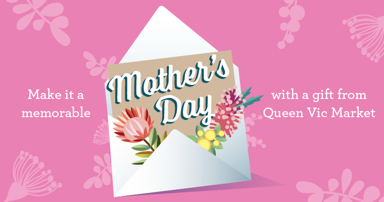 Mother's Day Gift Ideas - Queen Victoria Market