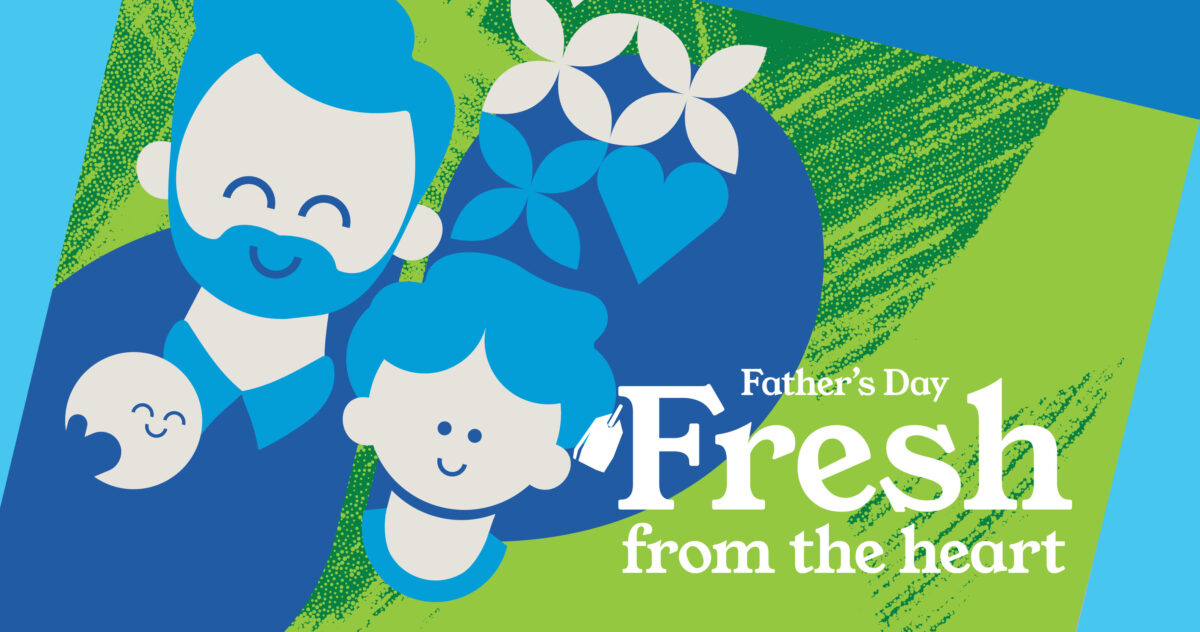 Fresh from the heart, this Father’s Day